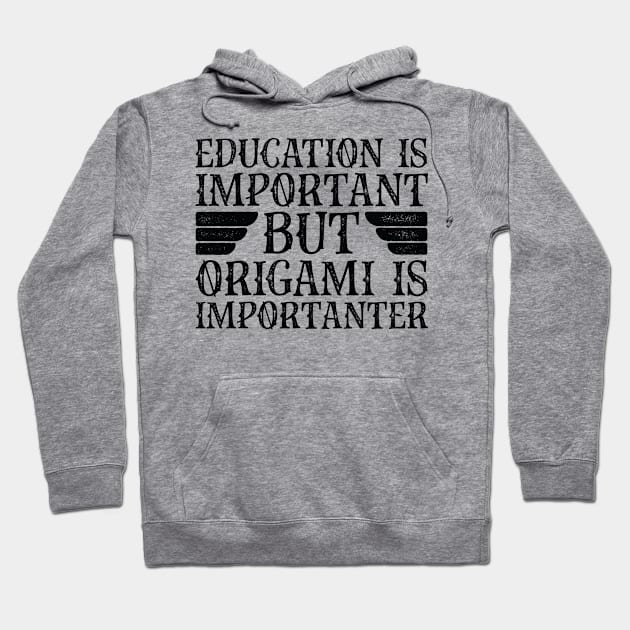 Education Is Important But Origami Is Importanter Hoodie by Saimarts